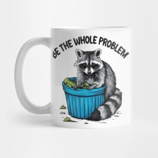 be the whole problem Mug